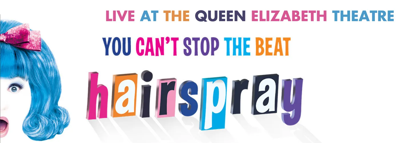 hairspray at queen elizabeth theatre